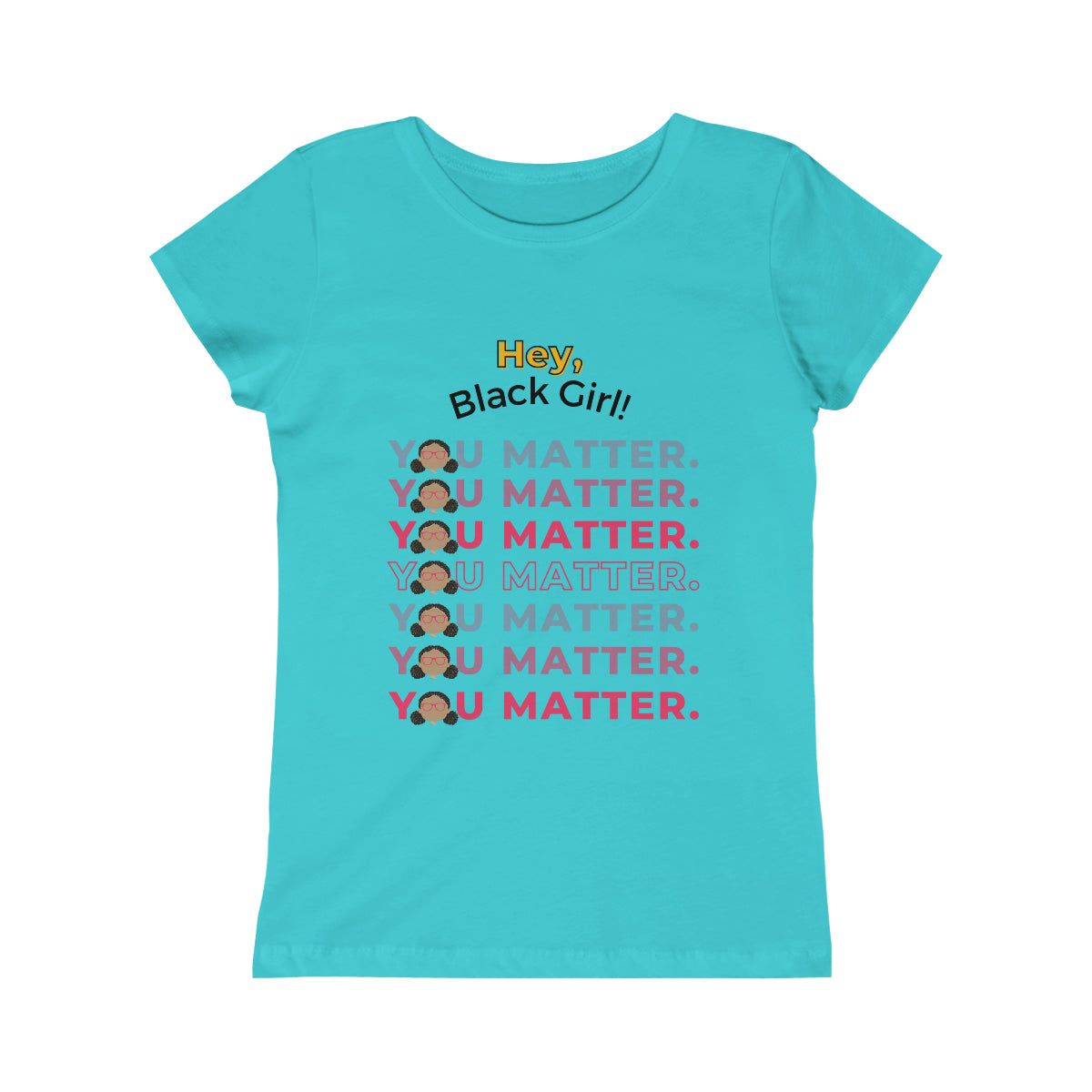 Hey, Black Girl! You Matter Princess Tee