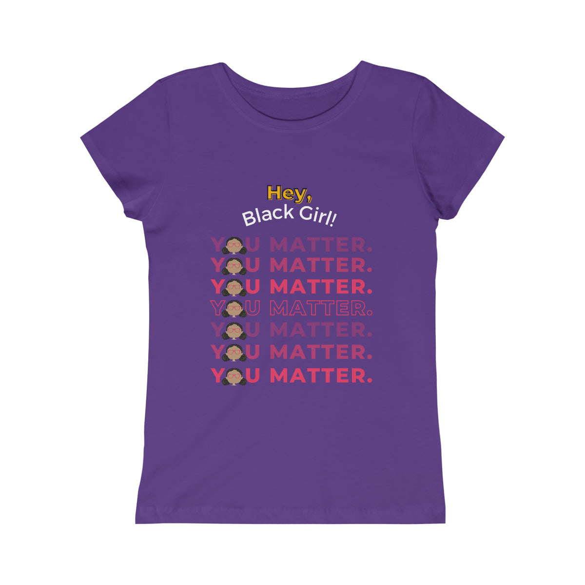 Hey, Black Girl! You Matter Princess Tee