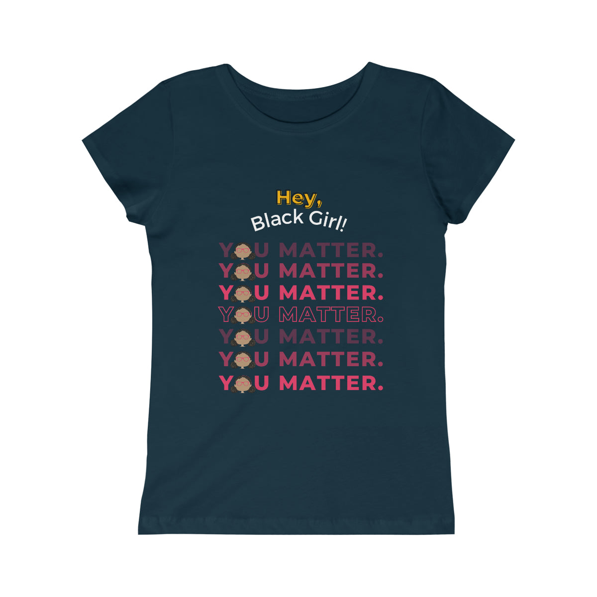 Hey, Black Girl! You Matter Princess Tee