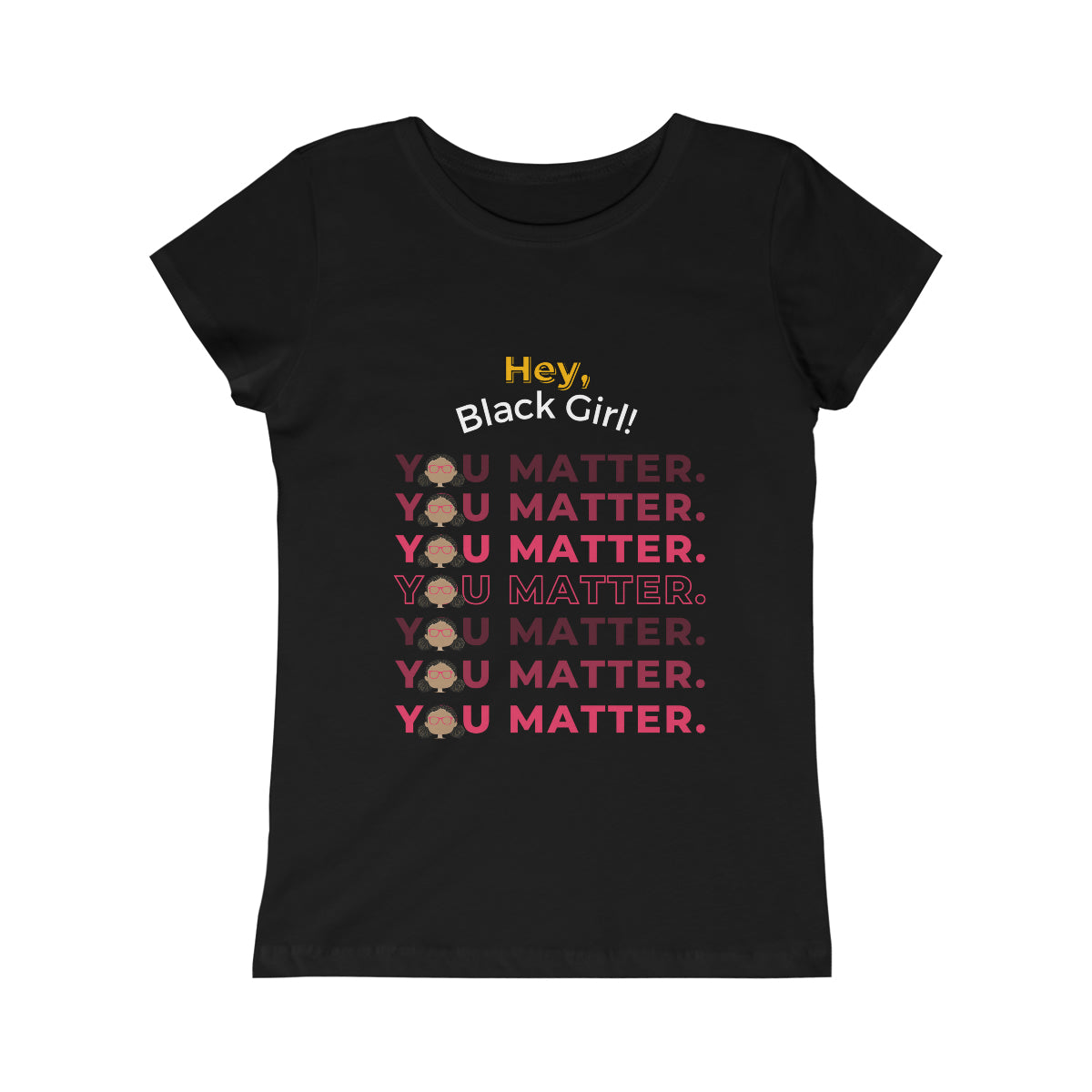 Hey, Black Girl! You Matter Princess Tee